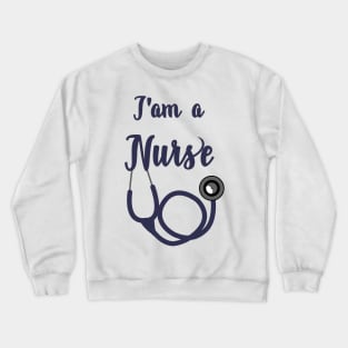 I am a Nurse Crewneck Sweatshirt